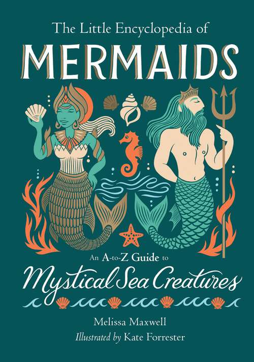 Book cover of The Little Encyclopedia of Mermaids: An A-to-Z Guide to Mystical Sea Creatures (The Little Encyclopedias of Mythological Creatures)