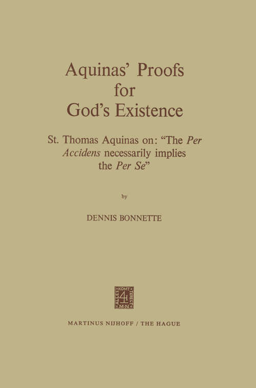 Book cover of Aquinas’ Proofs for God’s Existence: St. Thomas Aquinas on: “The Per Accidens Necessarily Implies the Per Se” (1972)