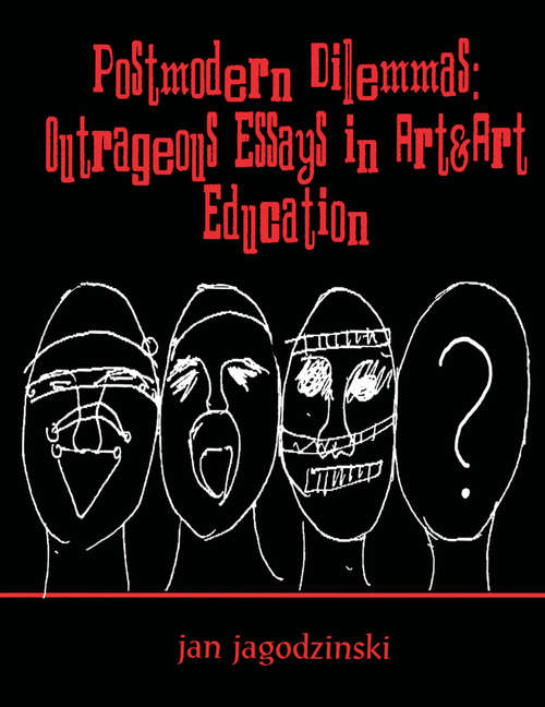 Book cover of Postmodern Dilemmas: Outrageous Essays in Art & art Education (Studies in Curriculum Theory Series)