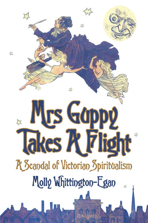 Book cover of Mrs Guppy Takes A Flight: A Scandal Of Victorian Spiritualism