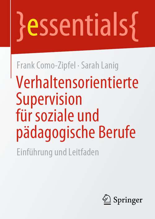 Book cover of Verhaltensorientierte Supervision für soziale und pädagogische Berufe: Einführung und Leitfaden (1. Aufl. 2022) (essentials)