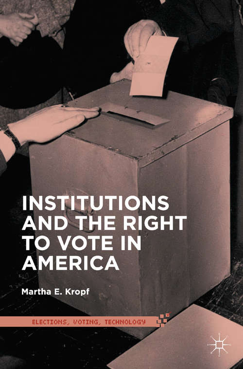 Book cover of Institutions and the Right to Vote in America (1st ed. 2016) (Elections, Voting, Technology)