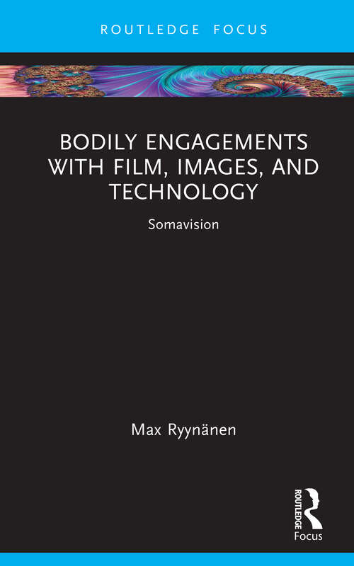 Book cover of Bodily Engagements with Film, Images, and Technology: Somavision (Routledge Focus on Art History and Visual Studies)