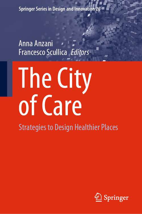 Book cover of The City of Care: Strategies to Design Healthier Places (1st ed. 2023) (Springer Series in Design and Innovation #26)