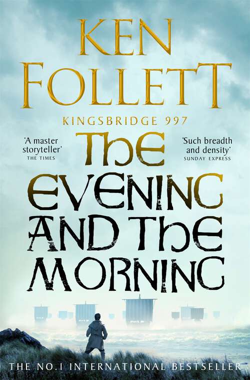 Book cover of The Evening and the Morning: The Prequel to The Pillars of the Earth, A Kingsbridge Novel (Kingsbridge Ser. #4)