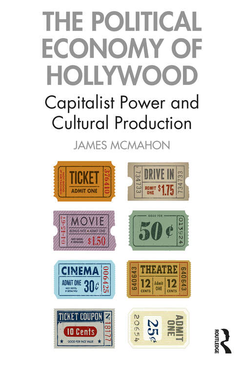 Book cover of The Political Economy of Hollywood: Capitalist Power and Cultural Production