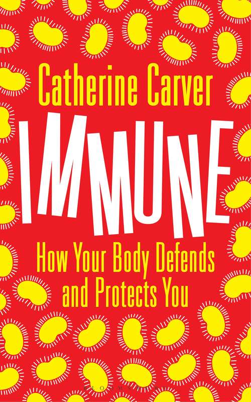 Book cover of Immune: How Your Body Defends and Protects You