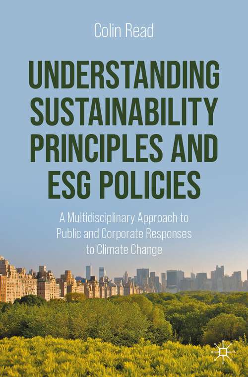 Book cover of Understanding Sustainability Principles and ESG Policies: A Multidisciplinary Approach to Public and Corporate Responses to Climate Change (1st ed. 2023)