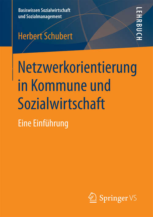 Book cover of Netzwerkorientierung in Kommune und Sozialwirtschaft: Eine Einführung (1. Aufl. 2018) (Basiswissen Sozialwirtschaft und Sozialmanagement)