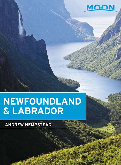 Book cover of Moon Newfoundland & Labrador: Nova Scotia, New Brunswick, Prince Edward Island, Newfoundland, And Labrador (2) (Travel Guide)