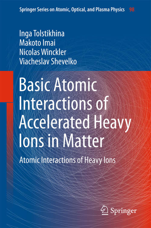 Book cover of Basic Atomic Interactions of Accelerated Heavy Ions in Matter: Atomic Interactions of Heavy Ions (Springer Series on Atomic, Optical, and Plasma Physics #98)