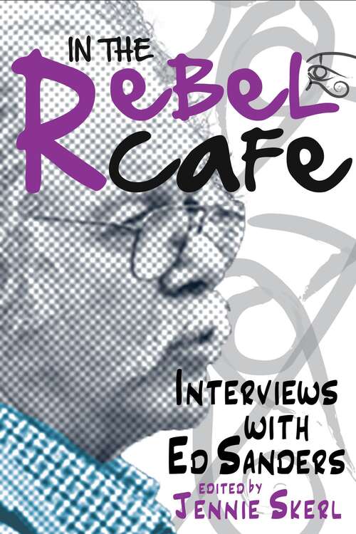 Book cover of In the Rebel Cafe: Interviews with Ed Sanders (Clemson University Press: Beat Studies)