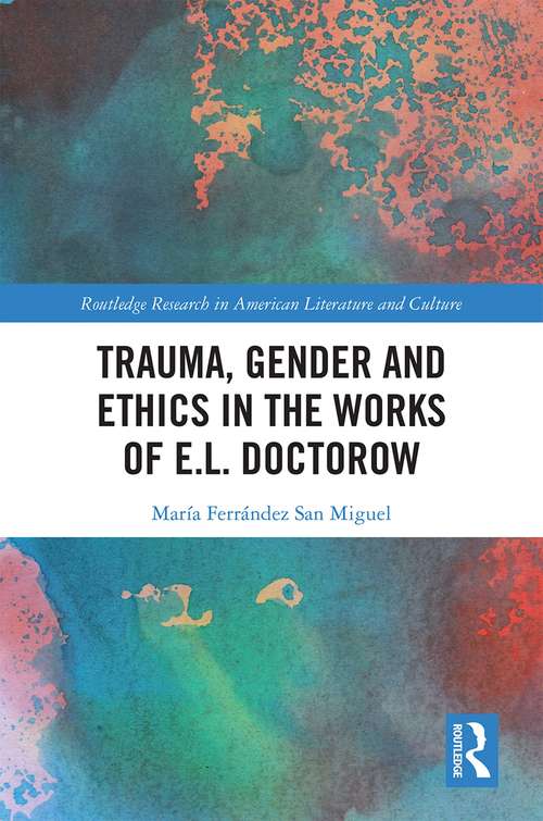 Book cover of Trauma, Gender and Ethics in the Works of E.L. Doctorow (Routledge Research in American Literature and Culture)