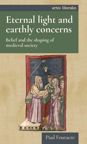 Book cover of Eternal light and earthly concerns: Belief and the shaping of medieval society (Artes Liberales Ser.)