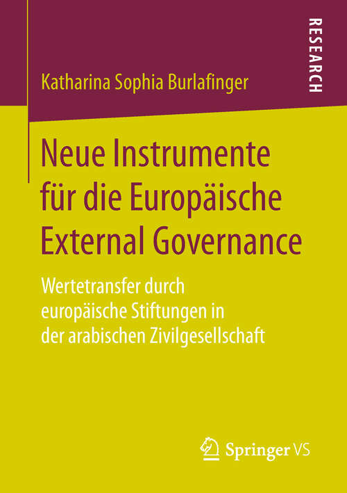 Book cover of Neue Instrumente für die Europäische External Governance: Wertetransfer durch europäische Stiftungen in der arabischen Zivilgesellschaft