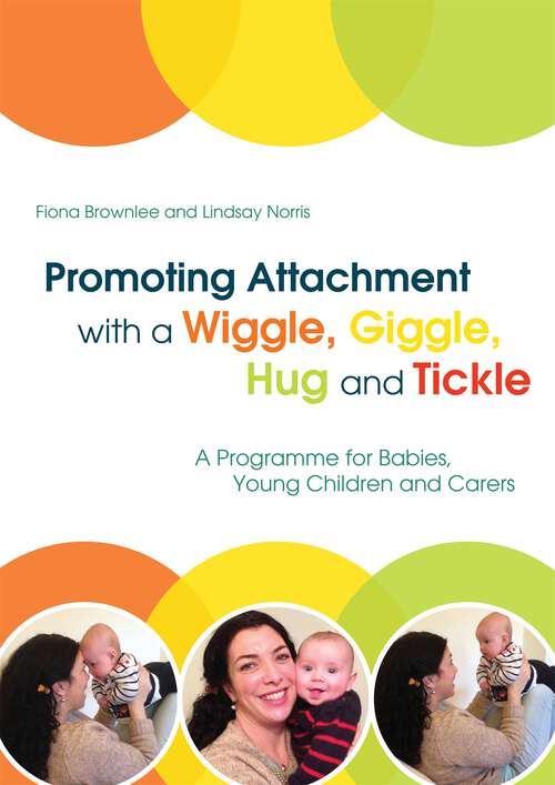 Book cover of Promoting Attachment With a Wiggle, Giggle, Hug and Tickle: A Programme for Babies, Young Children and Carers