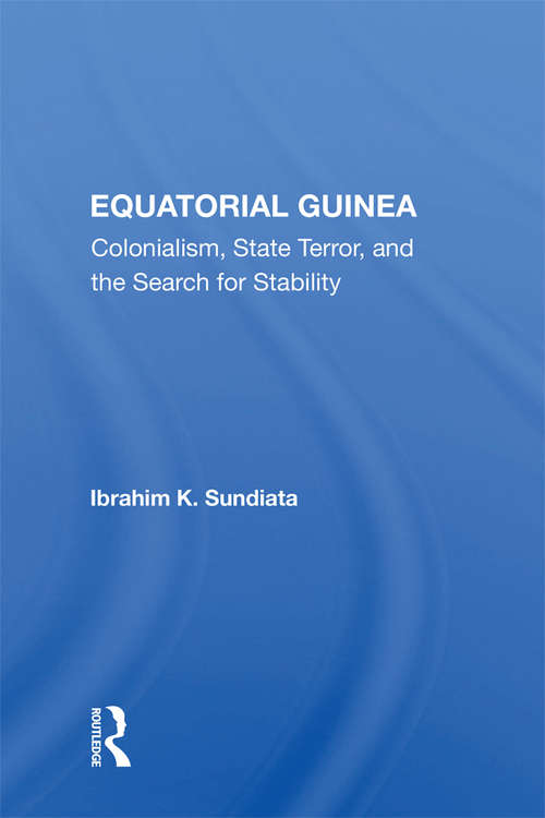 Book cover of Equatorial Guinea: Colonialism, State Terror, And The Search For Stability