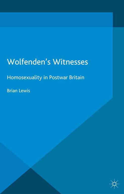 Book cover of Wolfenden's Witnesses: Homosexuality in Postwar Britain (1st ed. 2016) (Genders and Sexualities in History)