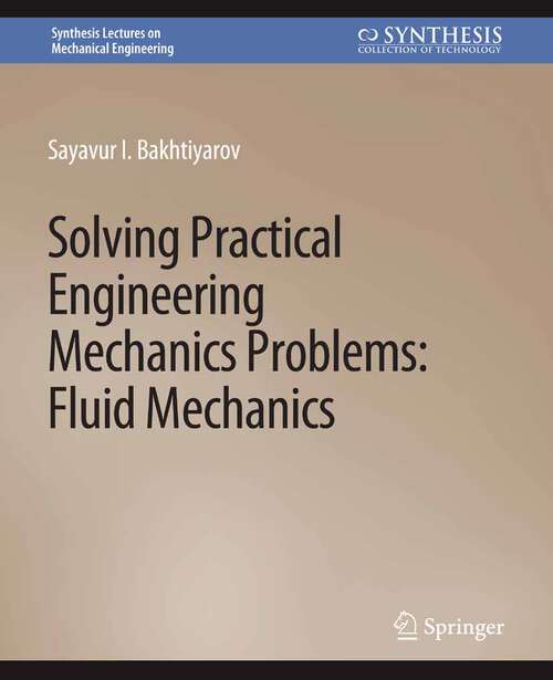 Book cover of Solving Practical Engineering Mechanics Problems: Fluid Mechanics (Synthesis Lectures on Mechanical Engineering)