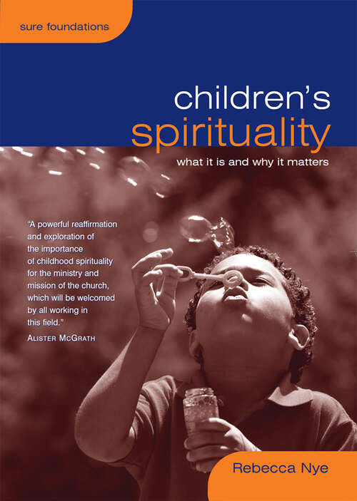 Book cover of Children's Spirituality: What It Is And Why It Matters (Sure Foundations Ser.)