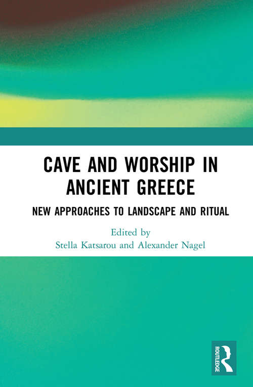 Book cover of Cave and Worship in Ancient Greece: New Approaches to Landscape and Ritual