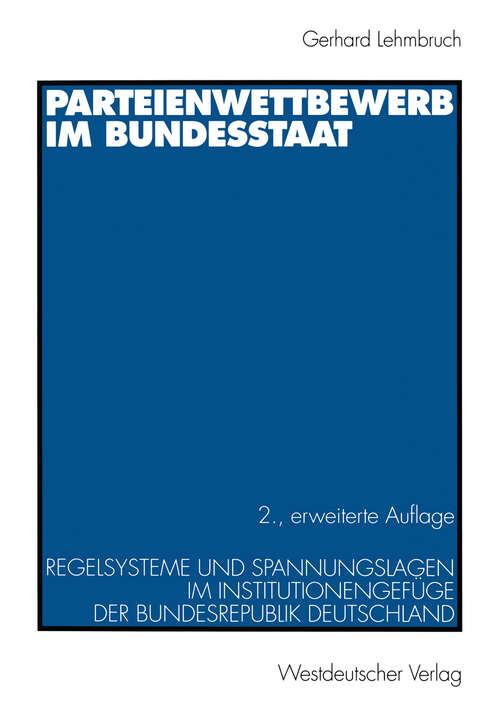 Book cover of Parteienwettbewerb im Bundesstaat: Regelsysteme und Spannungslagen im Institutionengefüge der Bundesrepublik Deutschland (2. Aufl. 1998)