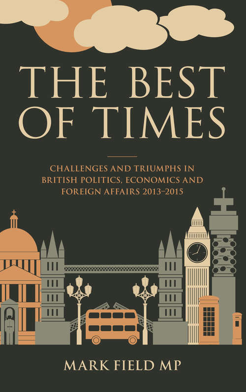 Book cover of The Best of Times: Challenges and Triumphs in British Politi, Economi and Foreign Affairs 2013-2015