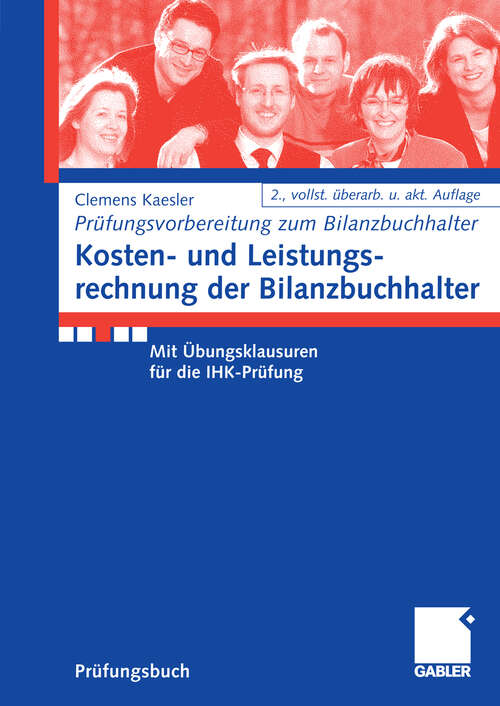 Book cover of Kosten- und Leistungsrechnung der Bilanzbuchhalter: Mit Übungsklausuren für die IHK-Prüfung (2.Aufl. 2008) (Prüfungsvorbereitung Bilanzbuchhalter)