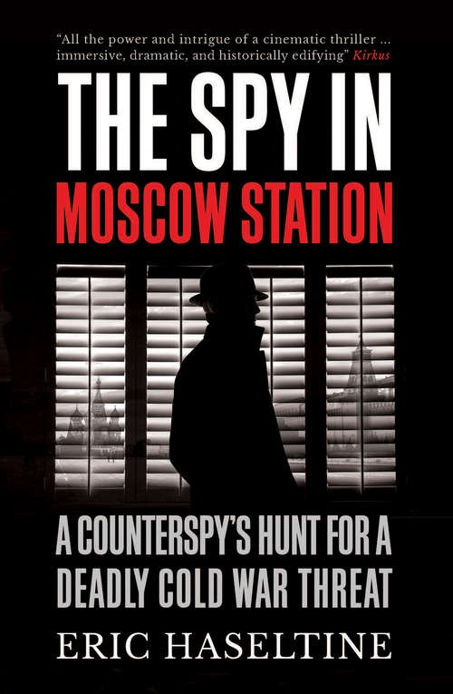 Book cover of The Spy in Moscow Station: A Counterspy’s Hunt for a Deadly Cold War Threat