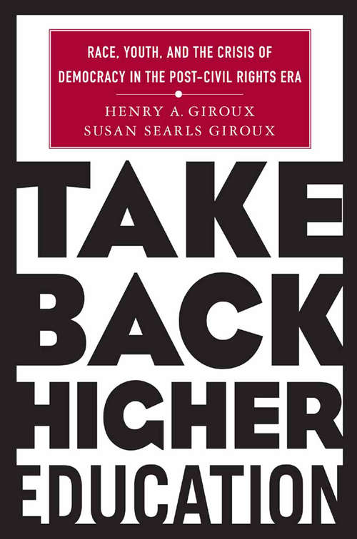 Book cover of Take Back Higher Education: Race, Youth, and the Crisis of Democracy in the Post-Civil Rights Era (2004)