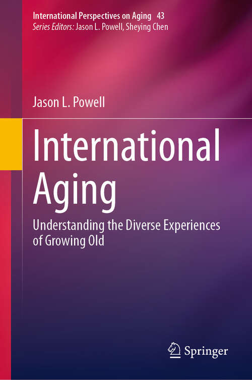 Book cover of International Aging: Understanding the Diverse Experiences of Growing Old (2024) (International Perspectives on Aging #43)