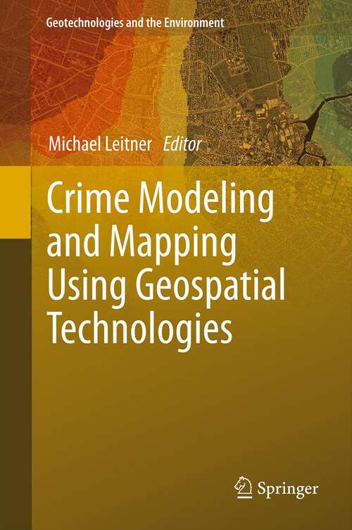 Book cover of Crime Modeling and Mapping Using Geospatial Technologies (2013) (Geotechnologies and the Environment #8)