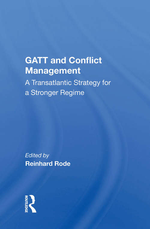 Book cover of Gatt And Conflict Management: A Transatlantic Strategy For A Stronger Regime