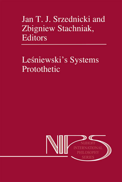 Book cover of Leśniewski’s Systems Protothetic (1998) (Nijhoff International Philosophy Series #54)