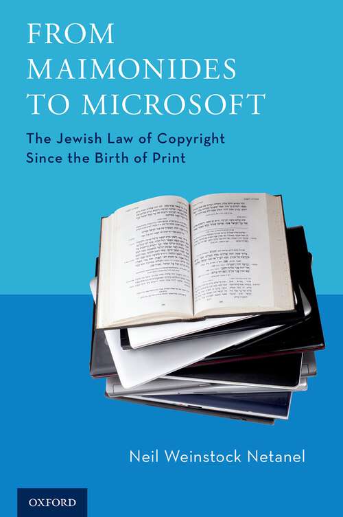 Book cover of From Maimonides to Microsoft: The Jewish Law of Copyright Since the Birth of Print