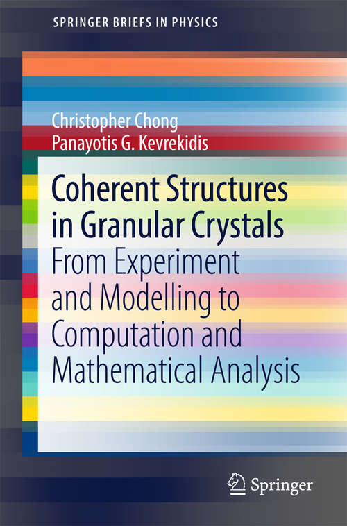 Book cover of Coherent Structures in Granular Crystals: From Experiment and Modelling to Computation and Mathematical Analysis (SpringerBriefs in Physics)