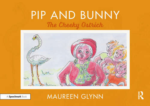 Book cover of Pip and Bunny: The Cheeky Ostrich (Supporting Language and Emotional Development in the Early Years through Reading)