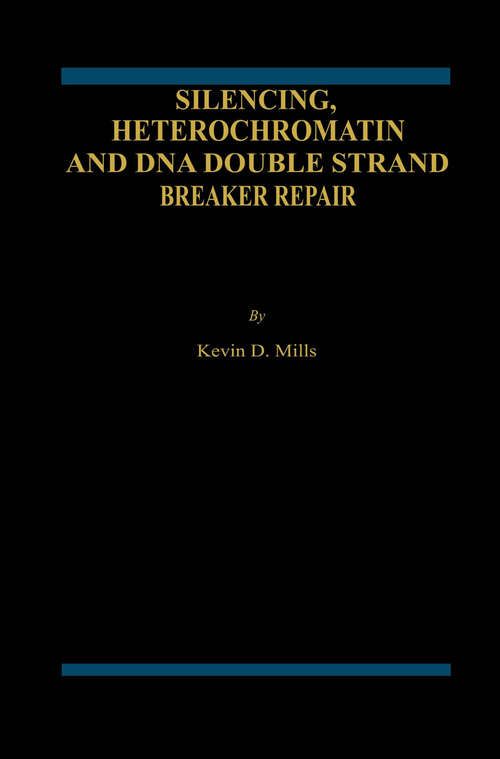 Book cover of Silencing, Heterochromatin and DNA Double Strand Break Repair (2001)