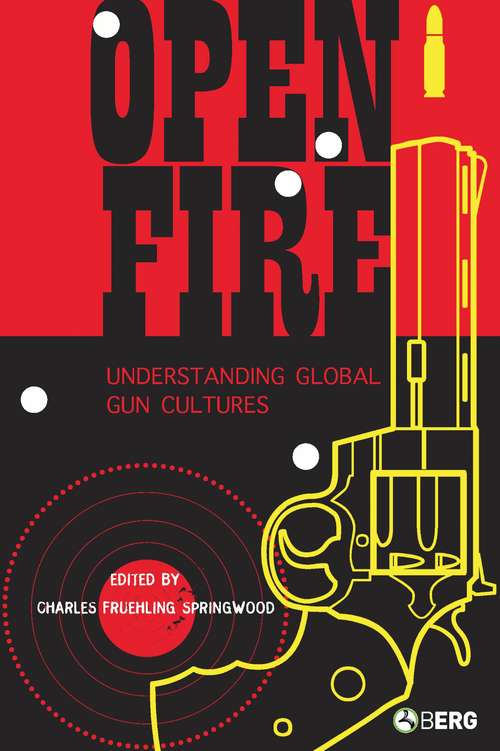 Book cover of Open Fire: Understanding Global Gun Cultures