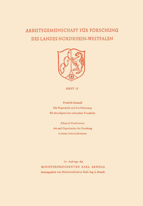 Book cover of Die Flugtechnik und ihre Bedeutung für den allgemeinen technischen Fortschritt. Art und Organisation der Forschung in einem Industriekonzern (1953) (Forschungsberichte des Wirtschafts- und Verkehrsministeriums Nordrhein-Westfalen #17)