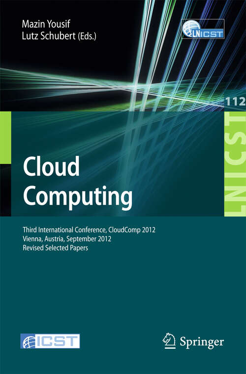 Book cover of Cloud Computing: Third International Conference, CloudComp 2012, Vienna, Austria, September 24-26, 2012, Revised Selected Papers (2013) (Lecture Notes of the Institute for Computer Sciences, Social Informatics and Telecommunications Engineering #112)