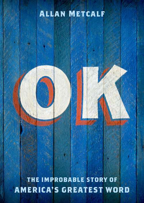 Book cover of OK: The Improbable Story of America's Greatest Word