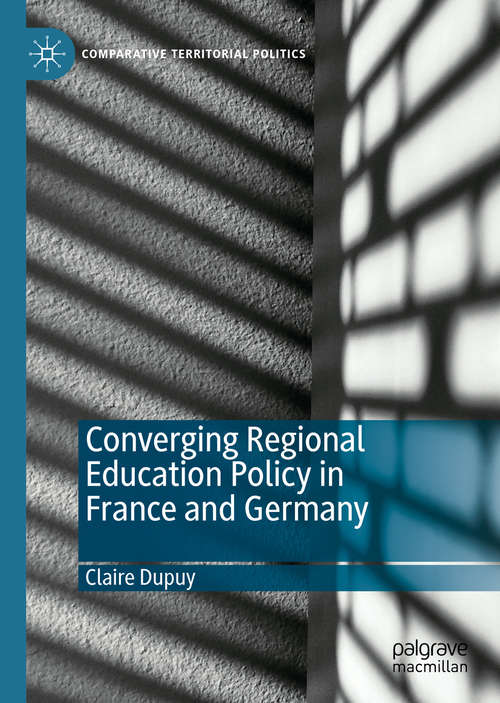 Book cover of Converging Regional Education Policy in France and Germany (1st ed. 2020) (Comparative Territorial Politics)