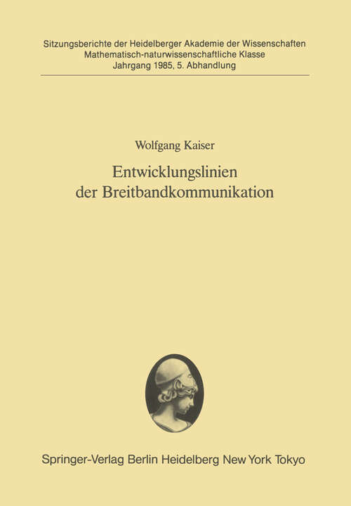 Book cover of Entwicklungslinien der Breitbandkommunikation: Vorgetragen in der Sitzung vom 9. Februar 1985 (1985) (Sitzungsberichte der Heidelberger Akademie der Wissenschaften: 1985 / 5)
