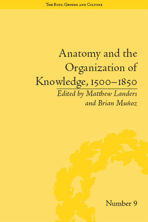 Book cover of Anatomy and the Organization of Knowledge, 1500–1850 ("The Body, Gender and Culture" #9)