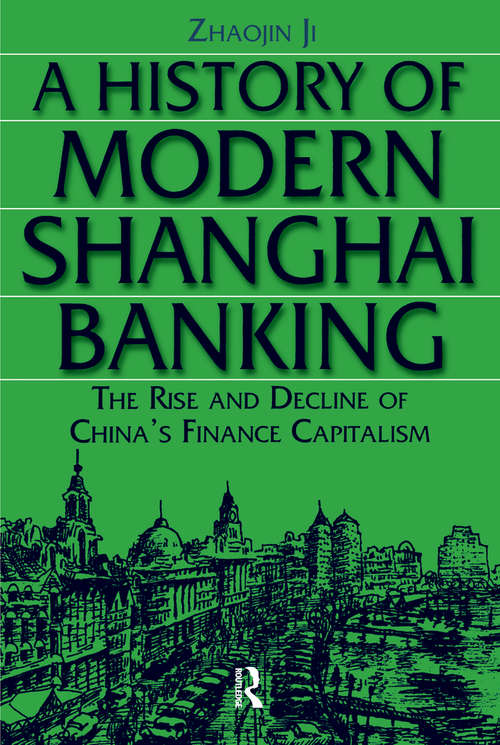 Book cover of A History of Modern Shanghai Banking: The Rise and Decline of China's Financial Capitalism