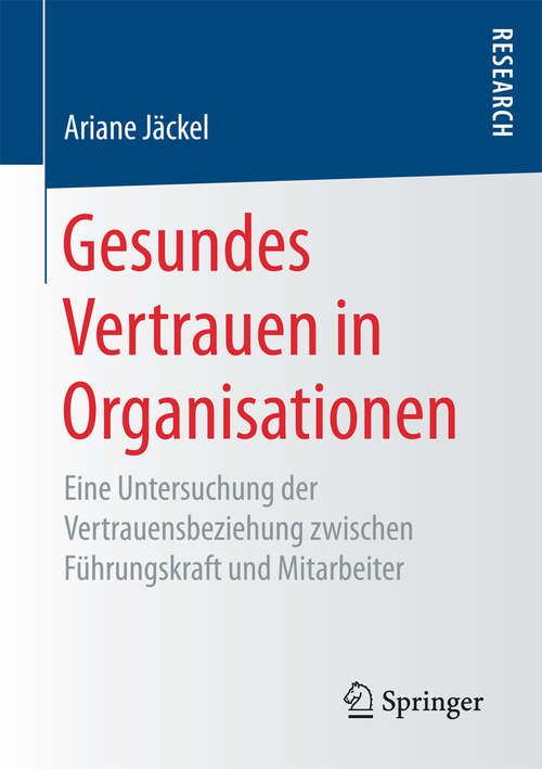 Book cover of Gesundes Vertrauen in Organisationen: Eine Untersuchung der Vertrauensbeziehung zwischen Führungskraft und Mitarbeiter (1. Aufl. 2018)