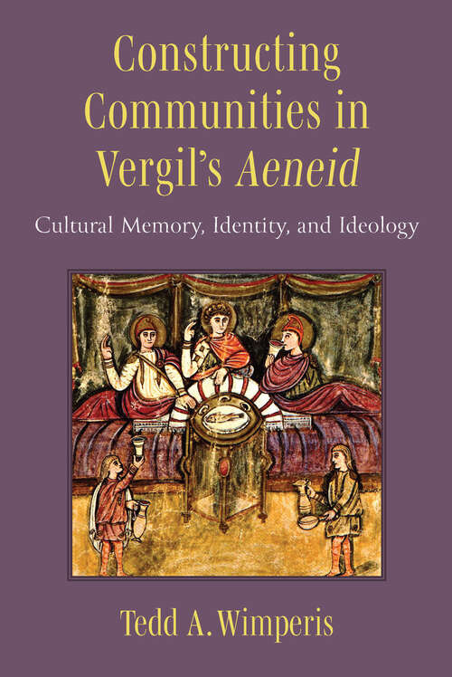 Book cover of Constructing Communities in Vergil's Aeneid: Cultural Memory, Identity, and Ideology