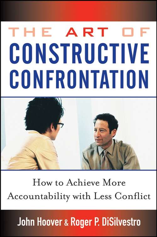 Book cover of The Art of Constructive Confrontation: How to Achieve More Accountability with Less Conflict