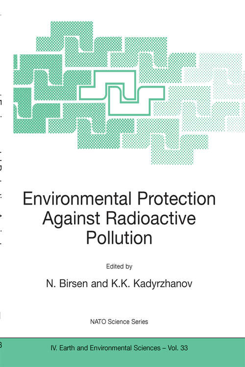 Book cover of Environmental Protection Against Radioactive Pollution: Proceedings of the NATO Advanced Research Workshop on Environmental Protection Against Radioactive Pollution Almati, Kazakhstan 16–19 September 2002 (2003) (NATO Science Series: IV: #33)